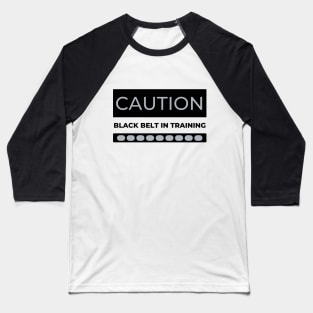 CAUTION Black Belt in Training Baseball T-Shirt